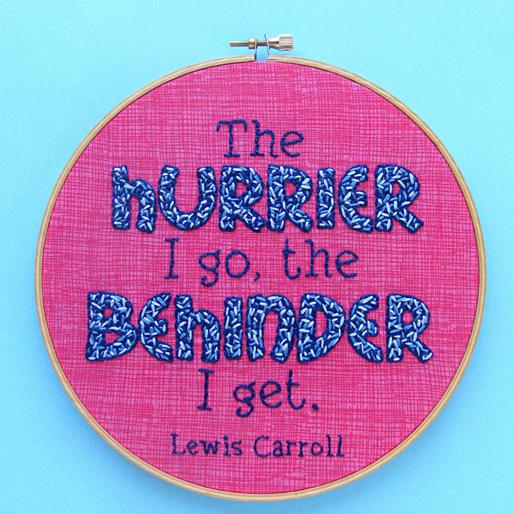 The Hurrier I Go the Behinder I Get - embroidery pattern
