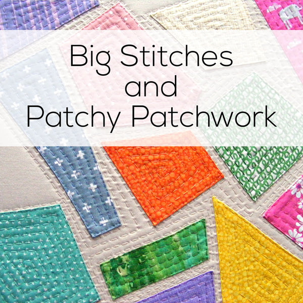 Big Stitches and Patchy Patchwork - video workshop – Shiny Happy